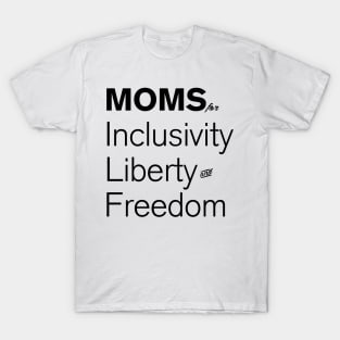 Moms For Inclusivity, Liberty and Freedom T-Shirt